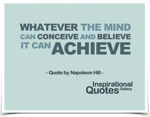Whatever the mind can concieve and belive, it can achieve - Quote by Napoleon Hill - Think And Grow Rich