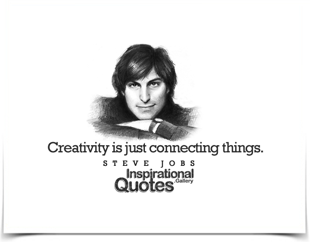 Creativity is just connecting things. Quote by Steve Jobs.
