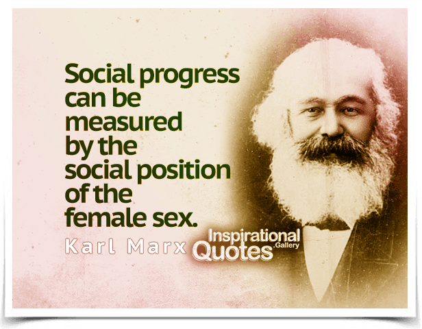 Social progress can be measured by the social position of the female sex. Quote by Karl Marx.