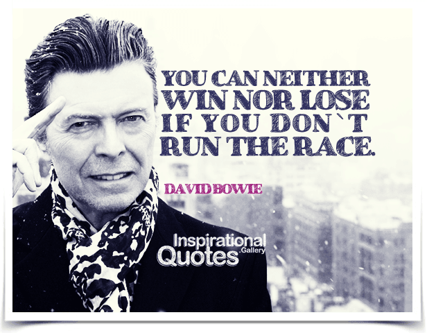 You can neither win nor lose if you don`t run the race.