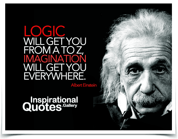 Logic will get you from A to Z, imagination will get you everywhere.
