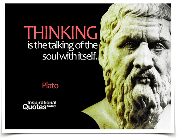Thinking is the talking of the soul with itself.