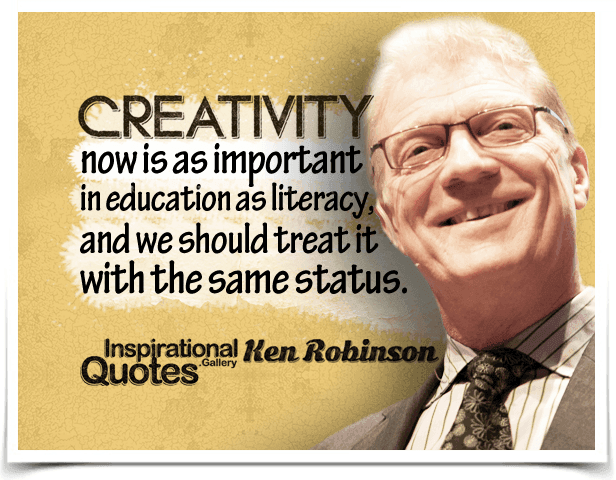 Creativity now is as important in education as literacy, and we should treat it with the same status.