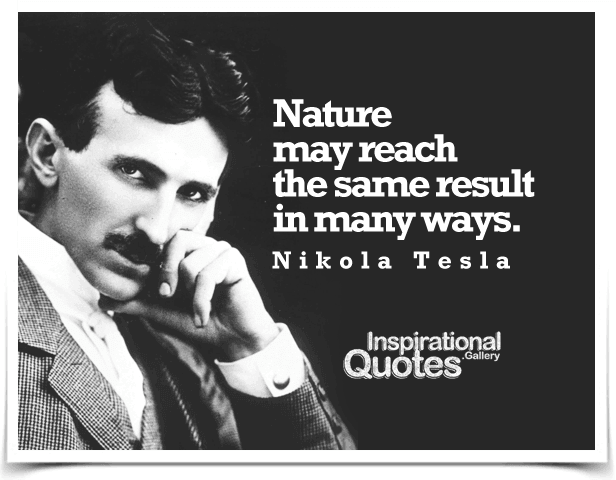 Nature may reach the same result in many ways.
