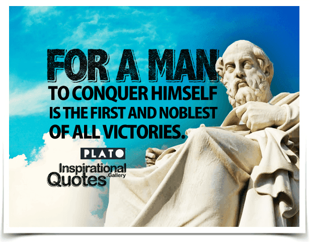 For a man to conquer himself is the first and noblest of all victories.