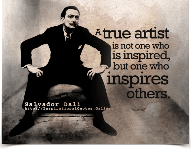 A true artist is not one who is inspired, but one who inspires others.
