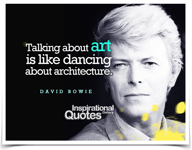Talking about art is like dancing about architecture.