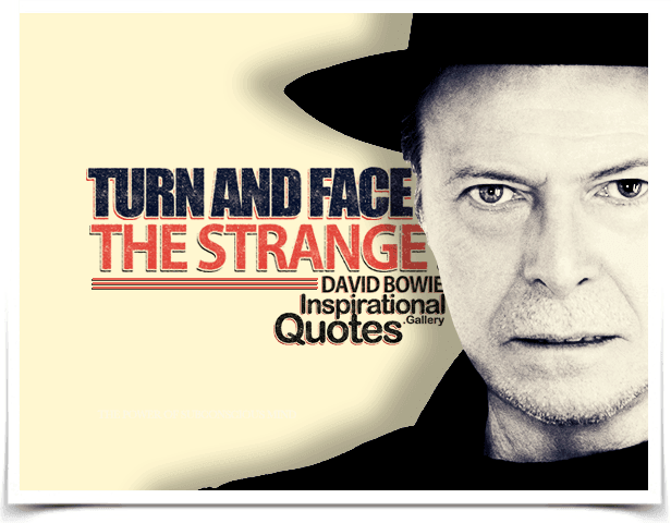 Turn and face the strange.